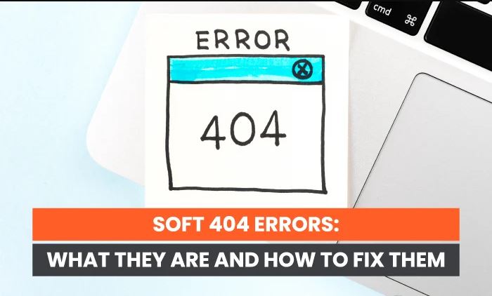 What Are Soft 404s and How to Fix Them